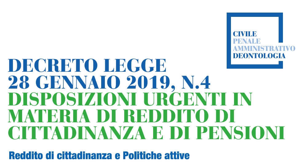 DECRETO LEGGE 28 GENNAIO 2019, N. 4 Disposizioni urgenti in materia di reddito di cittadinanza e di pensioni Reddito di cittadinanza e Politiche attive